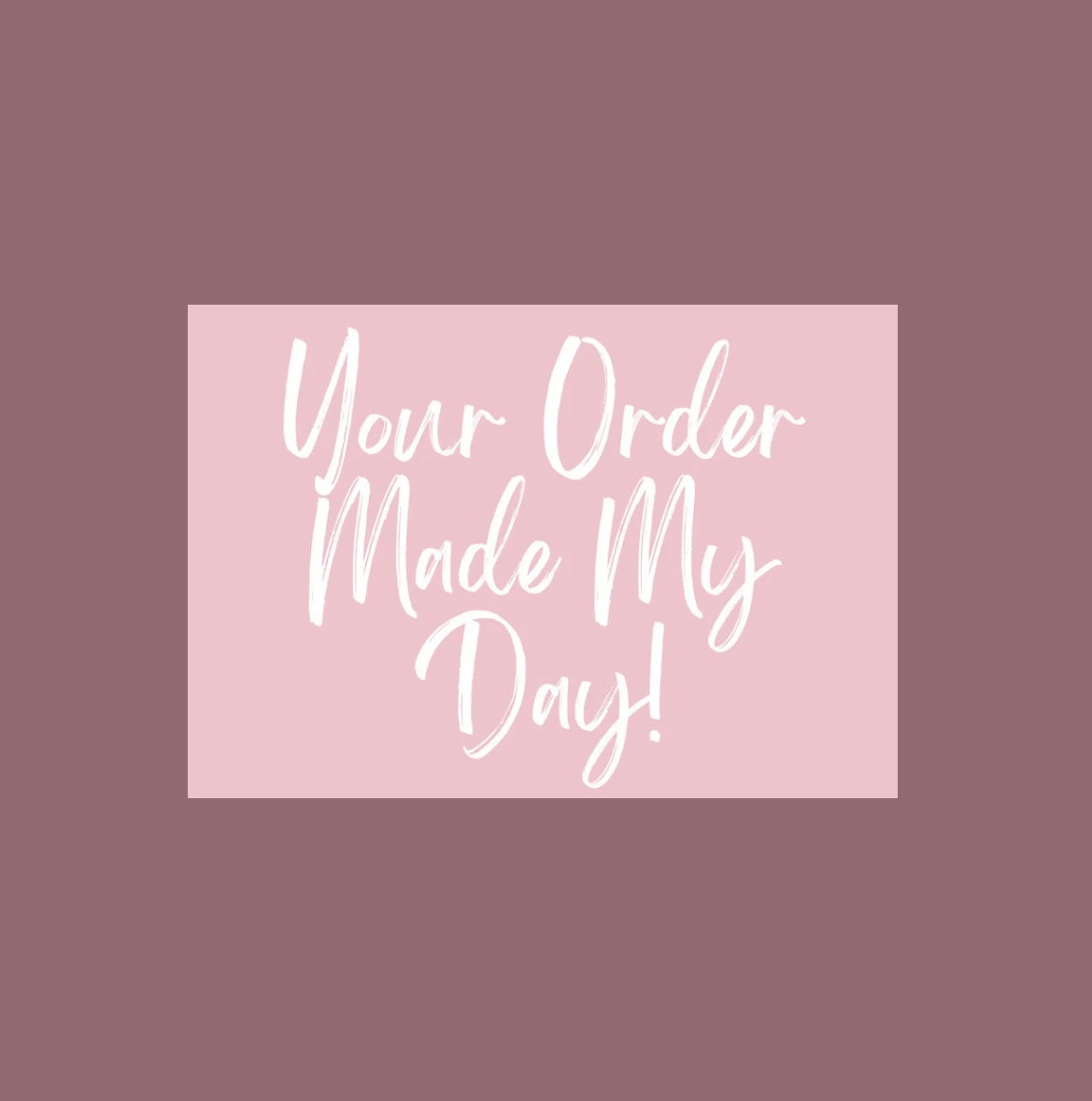 Your Order Made My Day Insert Cards