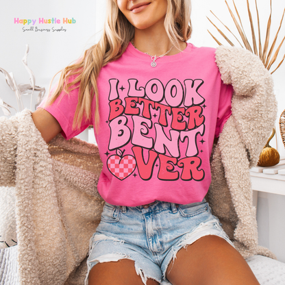 I Look Better Bent Over  DTF Transfer