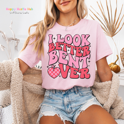 I Look Better Bent Over  DTF Transfer