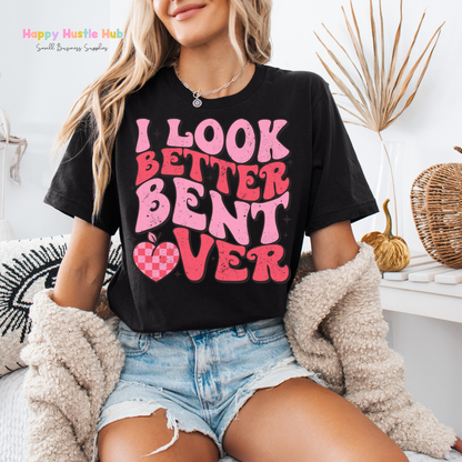 I Look Better Bent Over  DTF Transfer