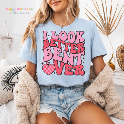 I Look Better Bent Over  DTF Transfer