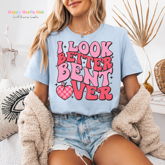 I Look Better Bent Over  DTF Transfer