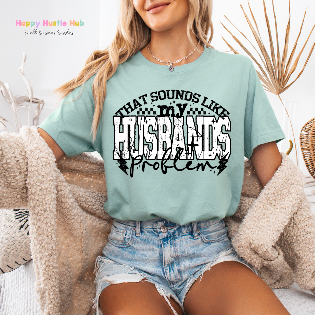 Sounds like my Husbands Problem DTF Transfer