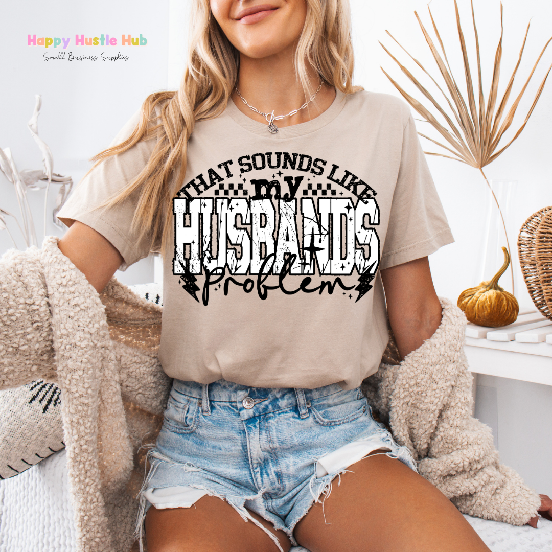 Sounds like my Husbands Problem DTF Transfer