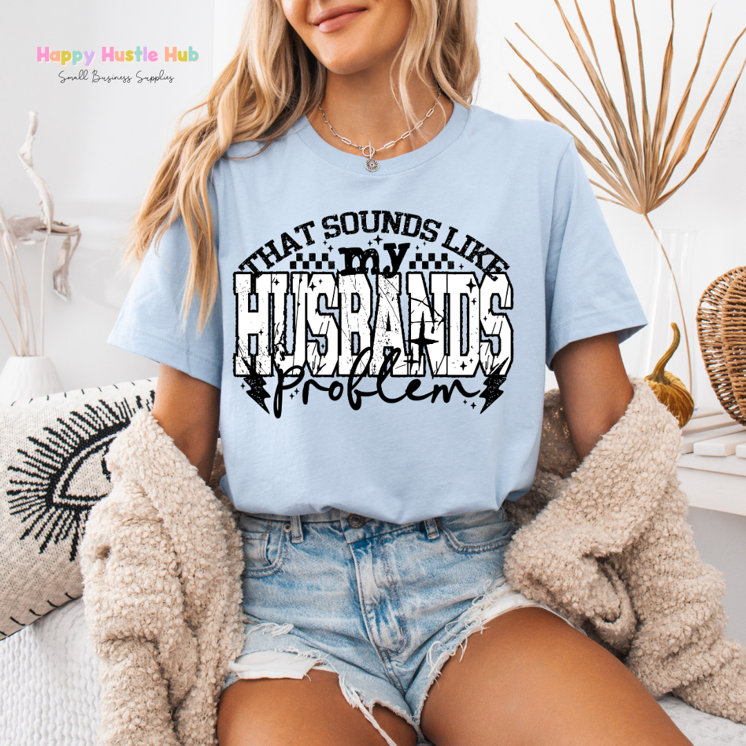 Sounds like my Husbands Problem DTF Transfer