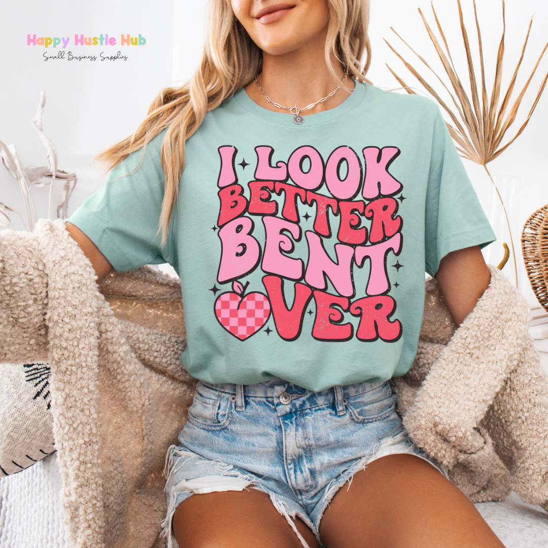 I Look Better Bent Over  DTF Transfer