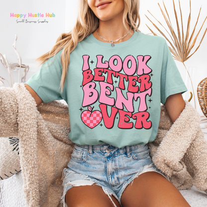 I Look Better Bent Over  DTF Transfer