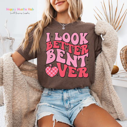 I Look Better Bent Over  DTF Transfer