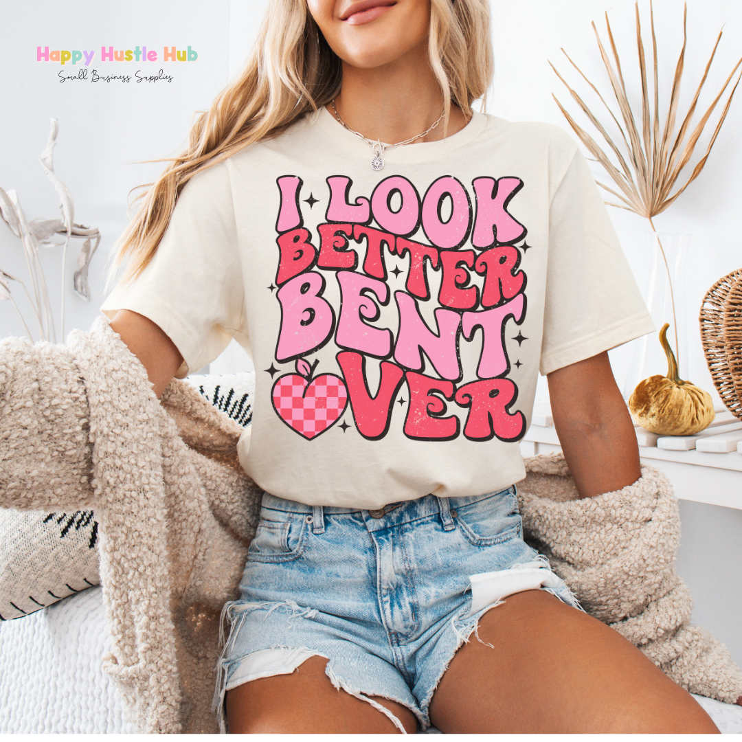 I Look Better Bent Over  DTF Transfer