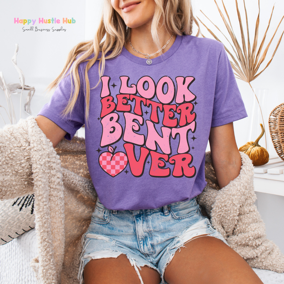 I Look Better Bent Over  DTF Transfer