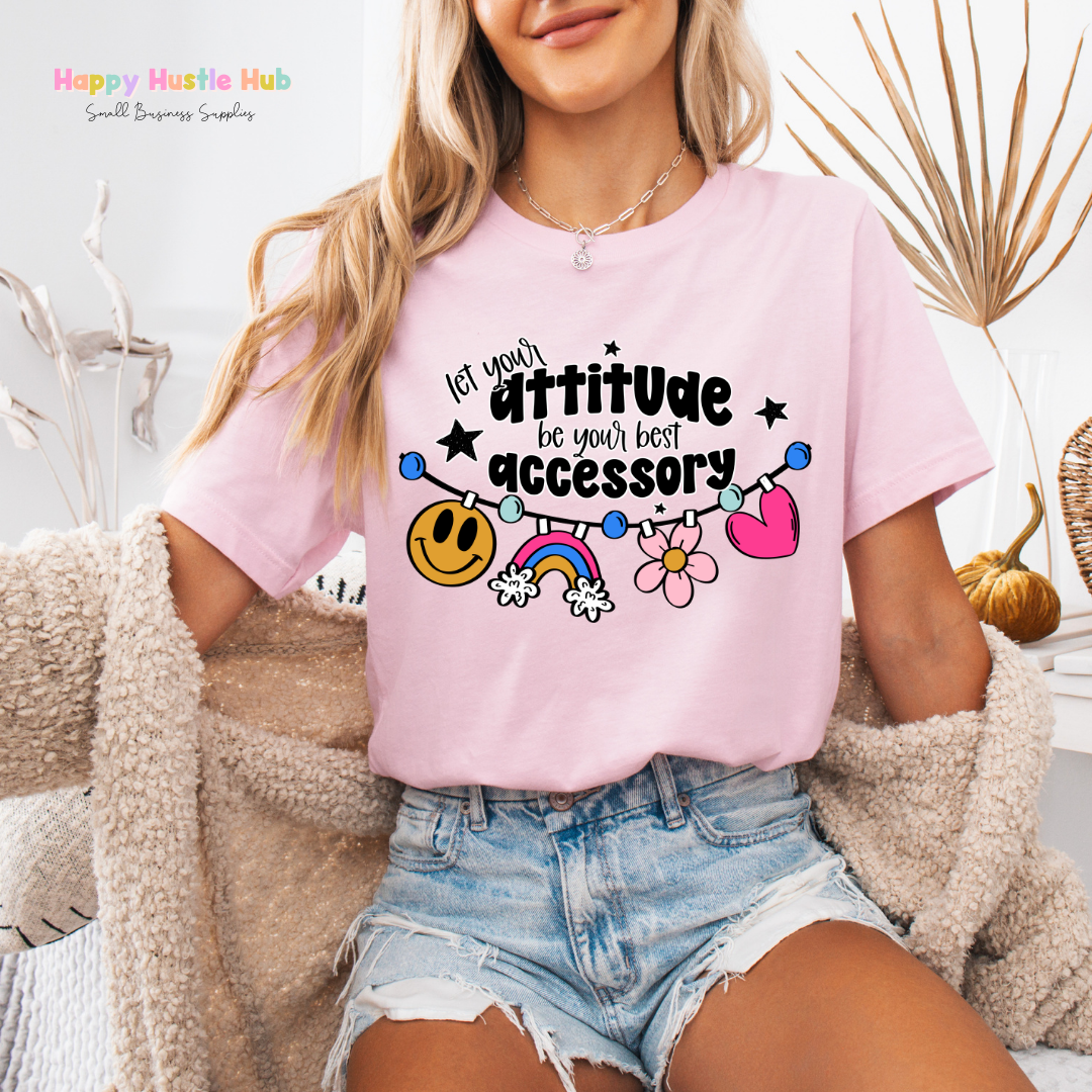 Let Your Attitude Be Your Best Accessory DTF Transfer